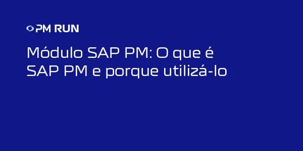SAP PM: o que é o módulo, como funciona e transações essenciais